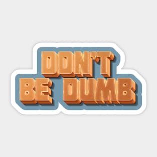 Don't Be Dumb Sticker